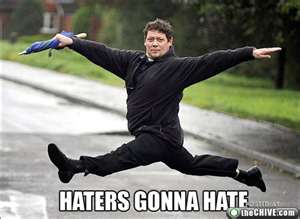 Name:  haters.jpg
Views: 317
Size:  10.7 KB