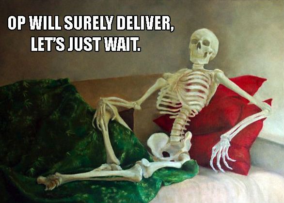 Name:  op-will-surely-deliver-lets-just-wait.jpg
Views: 374
Size:  45.5 KB