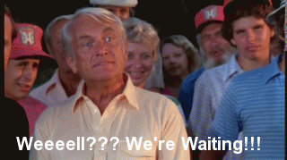 Name:  well-we-re-waiting-o.gif
Views: 720
Size:  1.58 MB