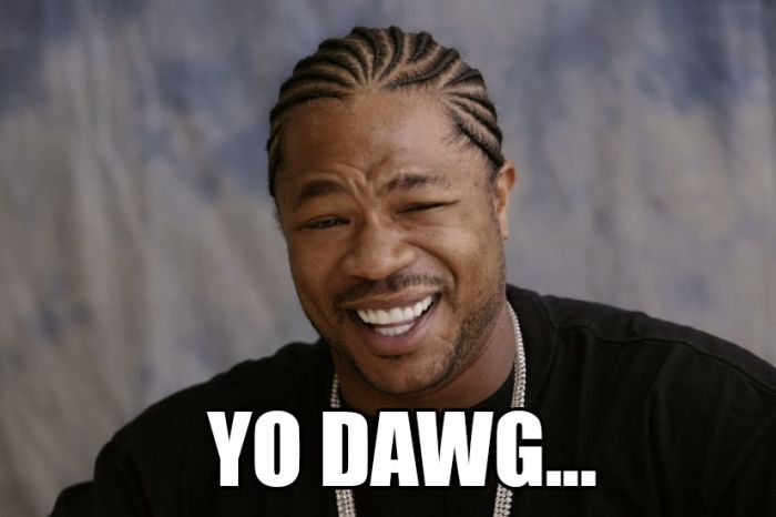 Name:  yo-dawg-54f05b712adea.jpg
Views: 235
Size:  31.1 KB
