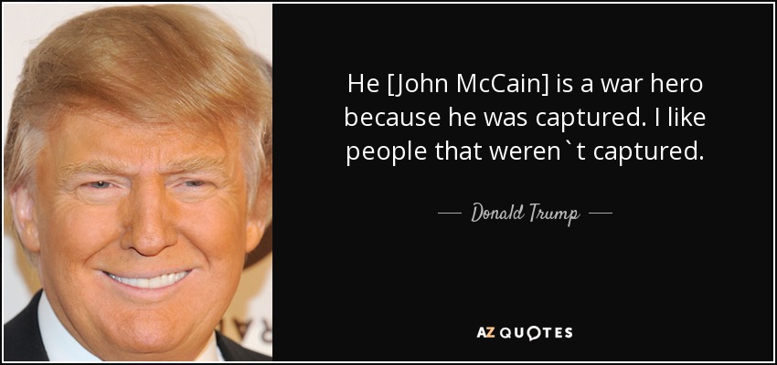 Name:  quote-he-john-mccain-is-a-war-hero-because-he-was-captured-i-like-people-that-weren-t-captured-d.jpg
Views: 313
Size:  59.4 KB