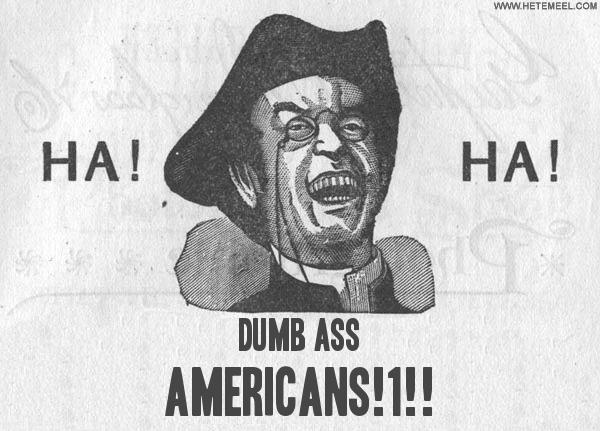 Name:  DUMB+ASS-AMERICANS.jpg
Views: 2189
Size:  48.3 KB