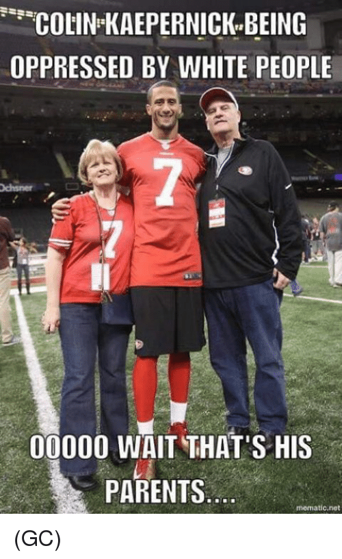 Name:  colin-kaepernick-being-oppressed-by-white-people-000000-wait-thats-19629781.png
Views: 321
Size:  239.0 KB