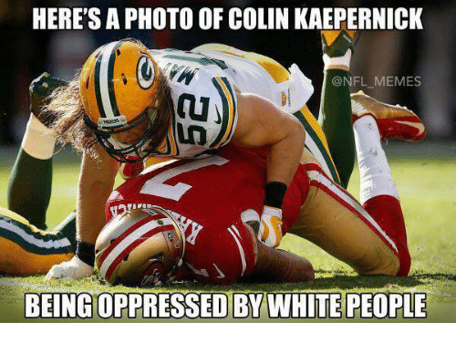 Name:  heres-photo-of-colin-kaepernick-onfl-memes-being-oppressed-by-7848269.png
Views: 619
Size:  120.5 KB