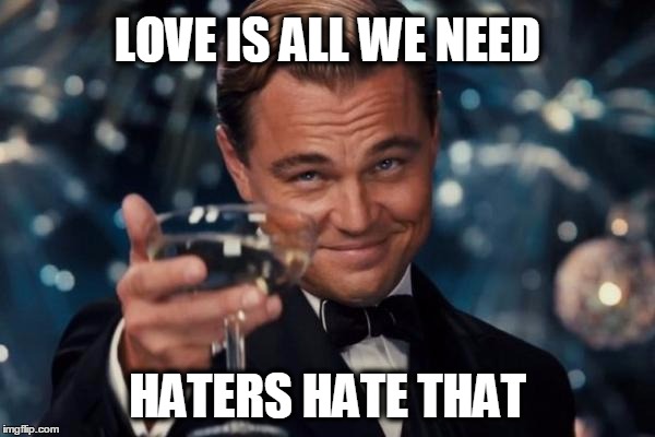 Name:  all-we-need-is-love-haters-gonna-hate-meme.jpg
Views: 175
Size:  42.7 KB