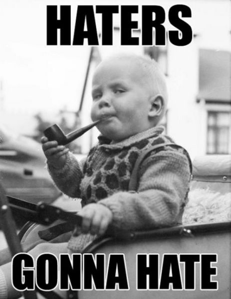 Name:  epic_haters_gonna_hate_memes_640_06.jpg
Views: 317
Size:  35.9 KB