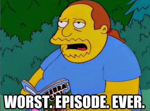 Name:  worst-episode-ever.jpg
Views: 1379
Size:  28.4 KB