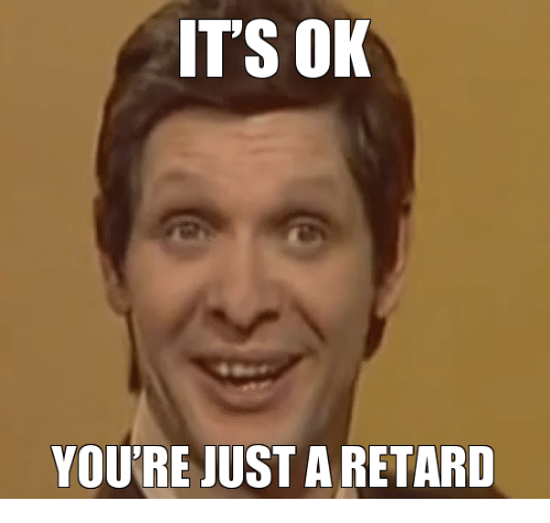 Name:  its-ok-youre-just-retard-17680126.png
Views: 275
Size:  107.4 KB