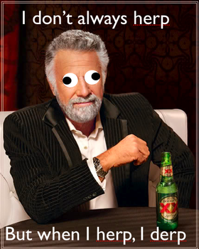Name:  3052597624_i_dont_always_herp_derp_14200_xlarge.png
Views: 908
Size:  168.4 KB