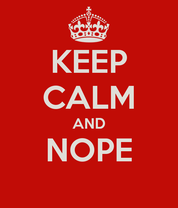 Name:  keep-calm-and-nope.png
Views: 3498
Size:  35.6 KB