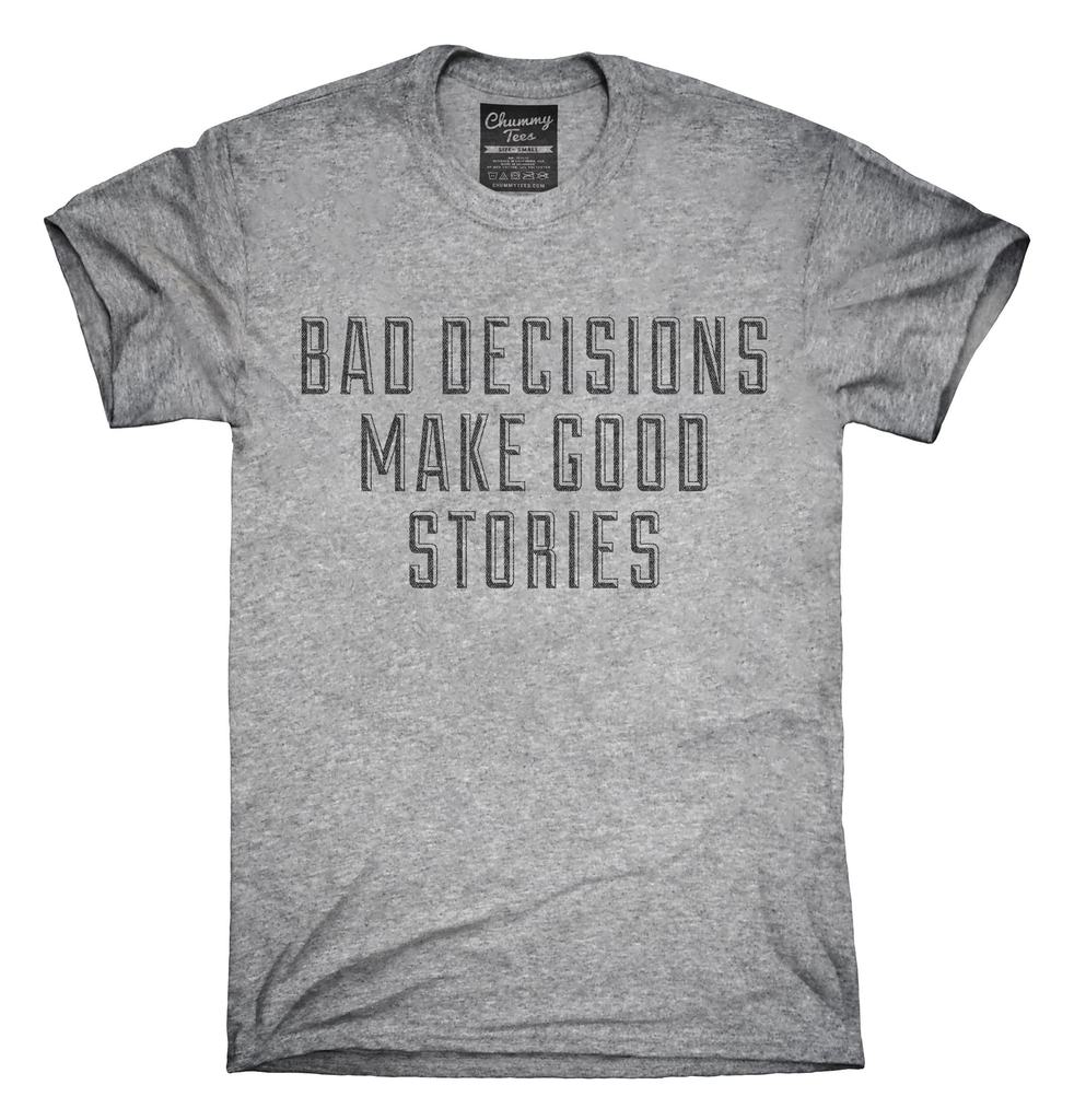 Name:  bad_decisions_make_good_stories_funny_quote_shirt_1024x1024.jpg
Views: 197
Size:  125.3 KB