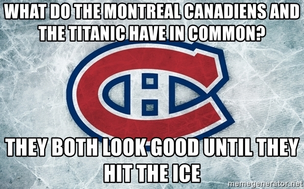 Name:  what-do-the-montreal-canadiens-and-the-titanic-have-in-common-they-both-look-good-until-they-hit.jpg
Views: 158
Size:  231.2 KB