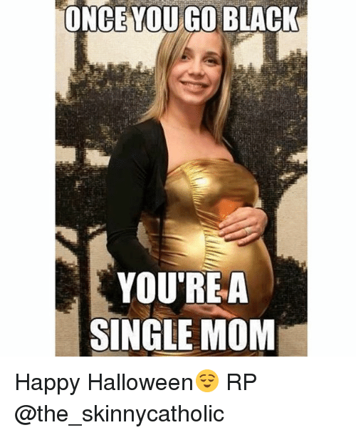 Name:  once-you-go-black-youre-a-single-mom-happy-halloween😌-7152244.png
Views: 245
Size:  132.7 KB