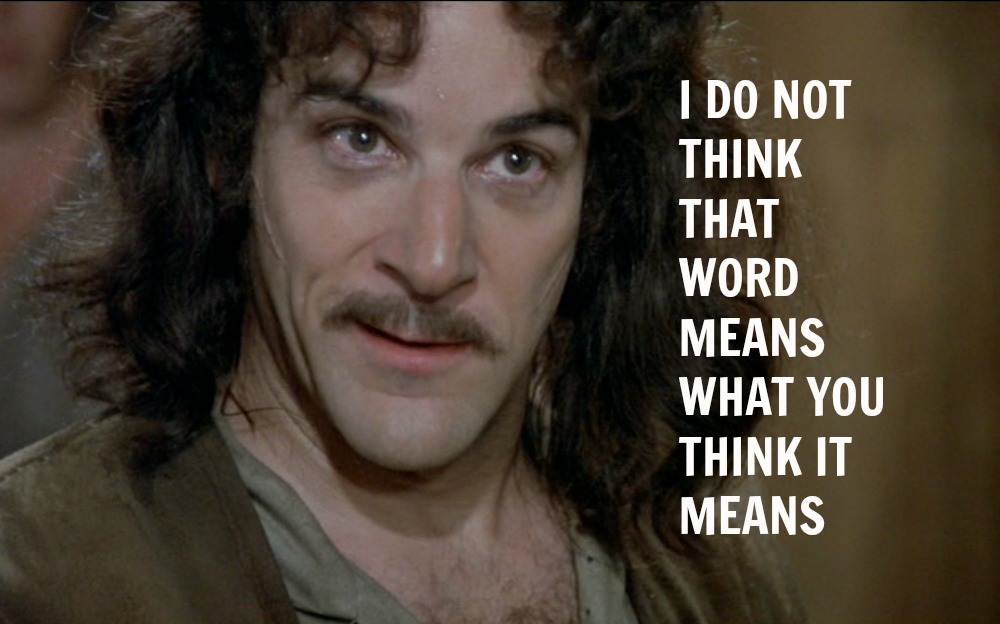 Name:  Inigo-Montoya-WORD-MEANS.jpg
Views: 207
Size:  112.7 KB